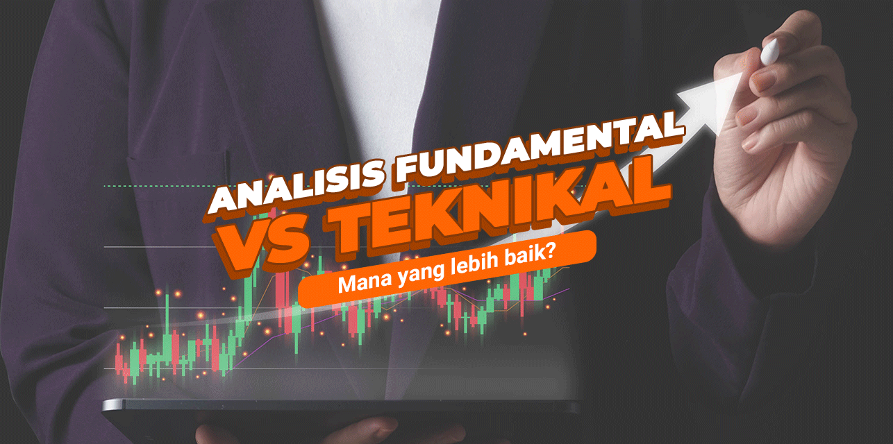 Analisis Fundamental vs Teknikal, Mana yang Lebih Baik?