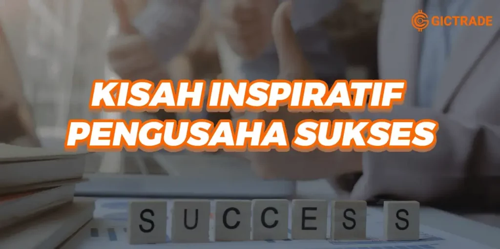 Kisah Inspiratif Pengusaha Sukses