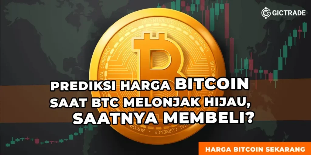 Prediksi Harga Bitcoin saat BTC Melonjak Hijau Saatnya Membeli